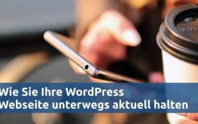 Wie Sie Ihre WordPress Webseite mobil aktuell halten